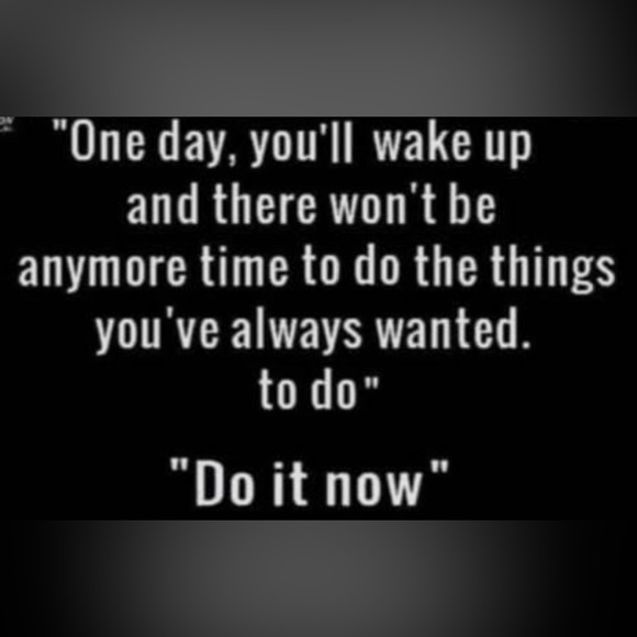 DON’T’T WAIT! DO IT NOW! - Picture 1 of 15